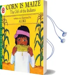 Corn is Maize: The Gift of the Indians Audiobook download free by Rd Find Out