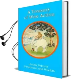 Treasury of Wise Action: Jataka Tales of Compassion and Wisdom Audiobook download free by Rosalyn White