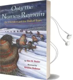 Only the Names Remain: The Cherokees and the Trail of Tears Audiobook download free by Alex W Bealer