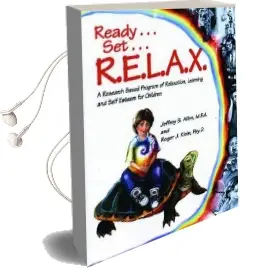Ready . . . set . . . R.E.L.A.X.: A Research-Based Program of Relaxation, Learning, and Self-Esteem for Children Audiobook download free by Jeffrey S. Allen