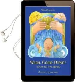 Water, Come Down!: The day you Were Baptized Audiobook download free by Walter Wangerin