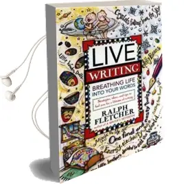 Live Writing Breathing Life Into Your Words Audiobook download free by Ralph Fletcher