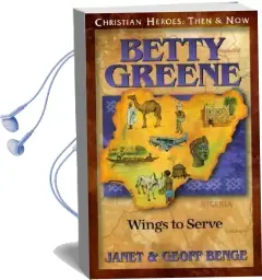 Betty Greene: Wings to Serve: Christian Heroes, Then & now Audiobook download free by Geoff Benge