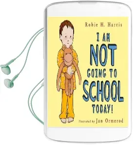 I am not Going to School Today! Audiobook download free by Robie H Harris