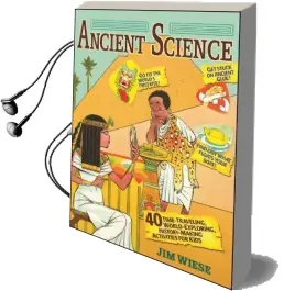 Ancient Science: 40 Time-Traveling, World-Exploring, History-Making Activities for Kids Audiobook download free by Jim Wiese