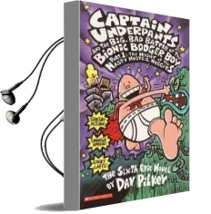 Captain Underpants and the Big, bad Battle of the Bionic Booger Boy, Part 1: The Night of the Nasty Nostril Nuggets: The Sixth Epic Novel Audiobook download free by Dav Pilkey