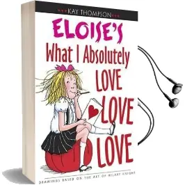 Eloise'S What i Absolutely Love Love Love Audiobook download free by Kay Thompson