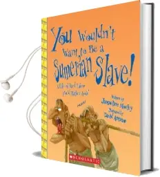 You Wouldn'T Want to be a Sumerian Slave!: A Life of Hard Labor You'D Rather Avoid Audiobook download free by Jacqueline Morley
