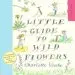 Audiobook A Little Guide to Wild Flowers author Charlotte Voake