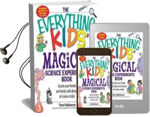 The Everything Kids' Magical Science Experiments Book: Dazzle Your Friends and Family by Making Magical Things Happen! Audiobook download free by Tom Robinson