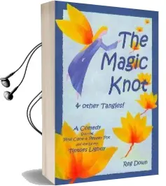 The Magic Knot and Other Tangles!: A Making Tale Comedy Starring Pine Cone and Pepper pot and the Lovely Tiptoes Lightly Audiobook download free by Reg Down