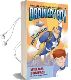 The Extraordinary Adventures of Ordinary Boy, Book 1: The Hero Revealed Audiobook download free by William Boniface