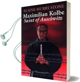 Maximilian Kolbe: Saint of Auschwitz Audiobook download free by Elaine Murray Stone