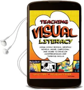 Teaching Visual Literacy: Using Comic Books, Graphic Novels, Anime, Cartoons, and More to Develop Comprehension and Thinking Skills Audiobook download free by Nancy Frey