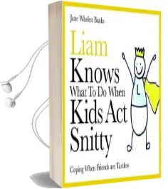 Liam Knows What to do When Kids act Snitty: Coping When Friends are Tactless Audiobook download free by Jane Whelen Banks