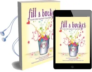 Fill a Bucket: A Guide to Daily Happiness for Young Children Audiobook download free by Carol Mccloud
