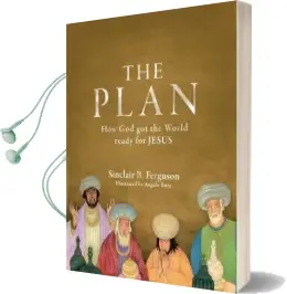 The Plan: How god got the World Ready for Jesus Audiobook download free by Sinclair B. Ferguson