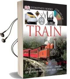 Dk Eyewitness Books: Train: Discover the Story of Railroads From the age of Steam to the High-Speed Trains o Audiobook download free by John Coiley