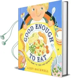 Good Enough to eat: A Kids Guide to Food and Nutrition Audiobook download free by Lizzy Rockwell