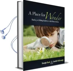 A Place for Wonder: Reading and Writing Nonfiction in the Primary Grades Audiobook download free by Georgia Heard