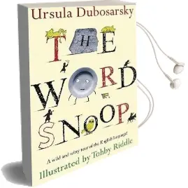The Word Snoop: A Wild and Witty Tour of the English Language! Audiobook download free by Ursula Dubosarsky