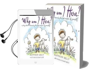 Why am i Here?: A Story About Becoming The-Best-Version-Of-Yourself! Audiobook download free by Matthew Kelly