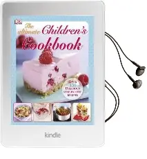 The Ultimate Children'S Cookbook: Over 150 Delicious Step-By-Step Recipes Audiobook download free by Dk