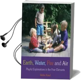 Earth, Water, Fire and air: Playful Explorations in the Four Elements Audiobook download free by Walter Kraul