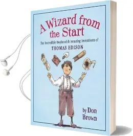 A Wizard From the Start: The Incredible Boyhood & Amazing Inventions of Thomas Edison Audiobook download free by Don Brown