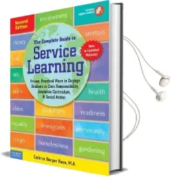 The Complete Guide to Service Learning: Proven, Practical Ways to Engage Students in Civic Responsibility, Academic Curriculum, & Social Action Audiobook download free by Cathryn Berger Kaye