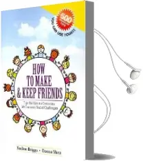 How to Make & Keep Friends: Tips for Kids to Overcome 50 Common Social Challenges Audiobook download free by Nadine Briggs