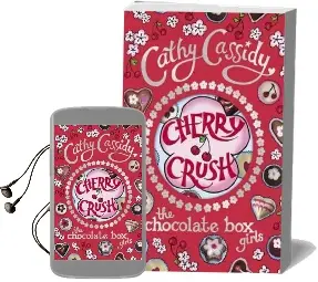 Chocolate box Girls: Cherry Crush Audiobook download free by Cathy Cassidy