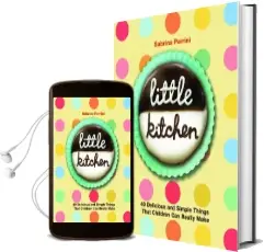 Little Kitchen: 40 Delicious and Simple Things That Children can Really Make Audiobook download free by Sabrina Parrini