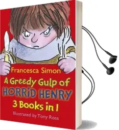 A Greedy Gulp of Horrid Henry 3-In-1: Horrid Henry Abominable Snowman/Robs the Bank/Wakes the Dead Audiobook download free by Francesca Simon