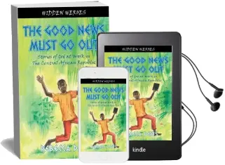 The Good News Must go out: True Stories of god at Work in the Central African Republic Audiobook download free by Rebecca Davis