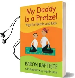 My Daddy is a Pretzel: Yoga for Parents and Kids Audiobook download free by Baron Baptiste