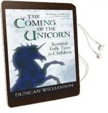 The Coming of the Unicorn: Scottish Folk Tales for Children Audiobook download free by Duncan Williamson