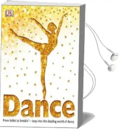 Dance: From Ballet to Breakin' Step Into the Dazzling World of Dance Audiobook download free by Dk