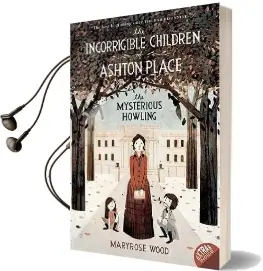 The Incorrigible Children of Ashton Place: Book i: The Mysterious Howling Audiobook download free by Maryrose Wood