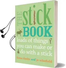 The Stick Book: Loads of Things you can Make or do With a Stick Audiobook download free by Fiona Danks