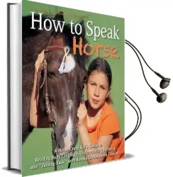 How to Speak 'Horse': A Horse-Crazy Kid'S Guide to Reading Body Language, Understanding Behavior, and 'Talking Back' With Simple Groundwork Lessons Audiobook download free by Andrea Eschbach