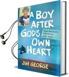 A boy After God'S own Heart: Your Awesome Adventure With Jesus Audiobook download free by Jim George