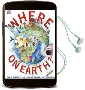 Where on Earth?: The Ultimate Atlas of What'S Where in the World Audiobook download free by Dk