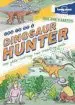Audiobook Not for Parents how to be a Dinosaur Hunter: Everything you Ever Wanted to Know author Lonely Planet