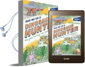 Not for Parents how to be a Dinosaur Hunter: Everything you Ever Wanted to Know Audiobook download free by Lonely Planet