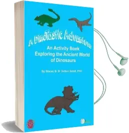 A Dinotastic Adventure: An Activity Book Exploring the Ancient World of Dinosaurs Audiobook download free by Stacey B B Dutton Small Phd