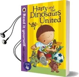 Harry and the Dinosaurs United - Read it Yourself With Ladybird: Level 4 Audiobook download free by Ian Whybrow