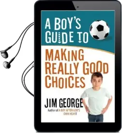 A Boy'S Guide to Making Really Good Choices Audiobook download free by Jim George