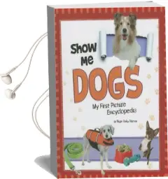 Show me Dogs: My First Picture Encyclopedia Audiobook download free by C Megan Peterson