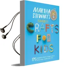 Martha Stewart'S Favorite Crafts for Kids: 175 Projects for Kids of all Ages to Create, Build, Design, Explore, and Share Audiobook download free by Martha Stewart Living Magazine